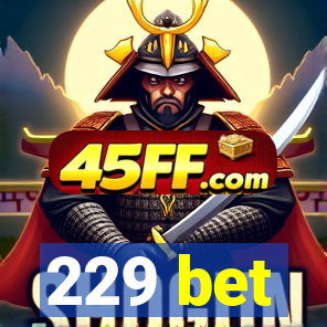 229 bet